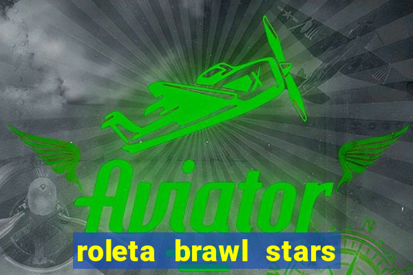 roleta brawl stars 2024 80 brawlers